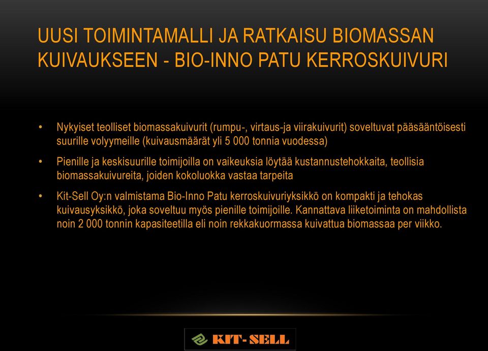 kustannustehokkaita, teollisia biomassakuivureita, joiden kokoluokka vastaa tarpeita Kit-Sell Oy:n valmistama Bio-Inno Patu kerroskuivuriyksikkö on kompakti ja