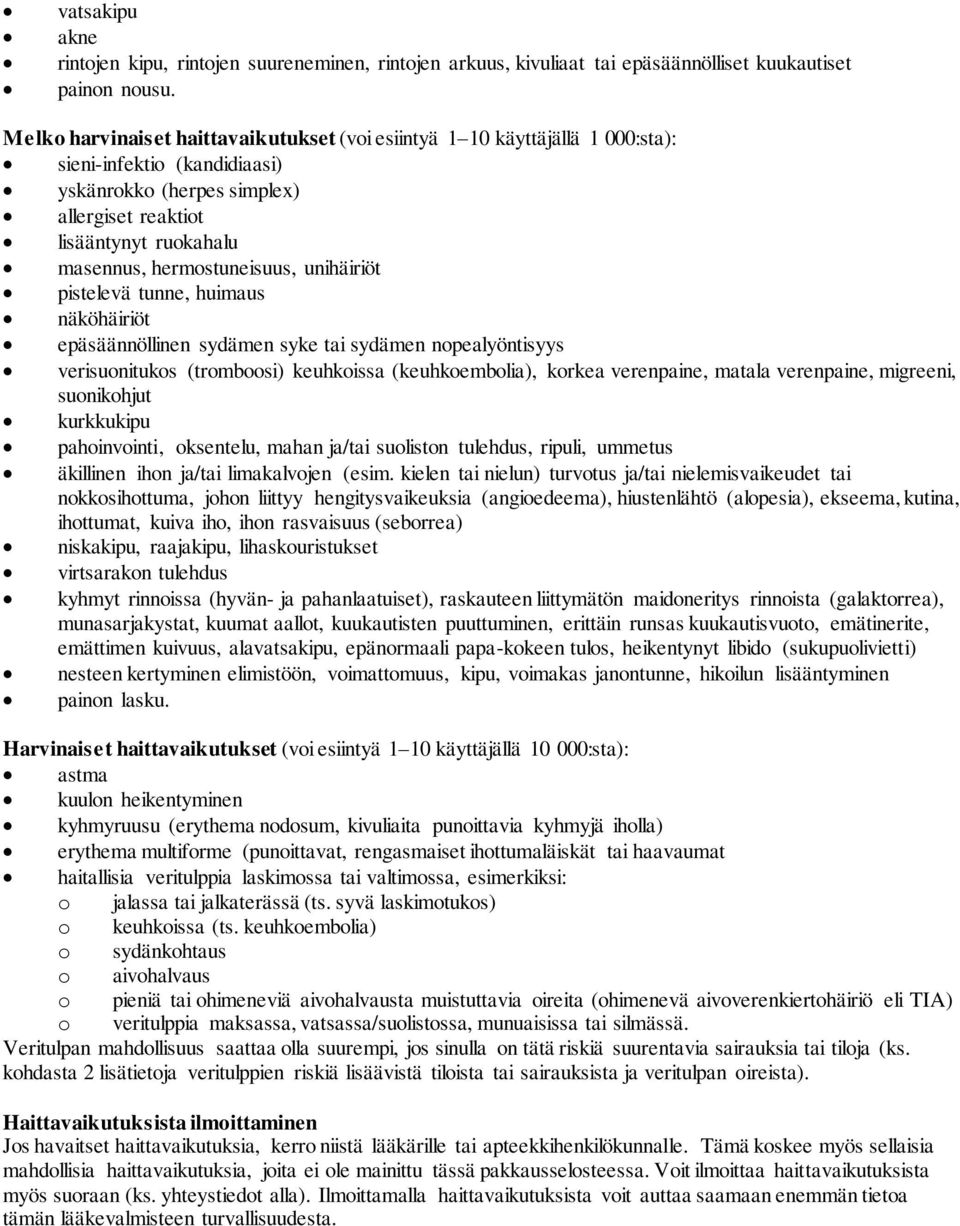 hermostuneisuus, unihäiriöt pistelevä tunne, huimaus näköhäiriöt epäsäännöllinen sydämen syke tai sydämen nopealyöntisyys verisuonitukos (tromboosi) keuhkoissa (keuhkoembolia), korkea verenpaine,