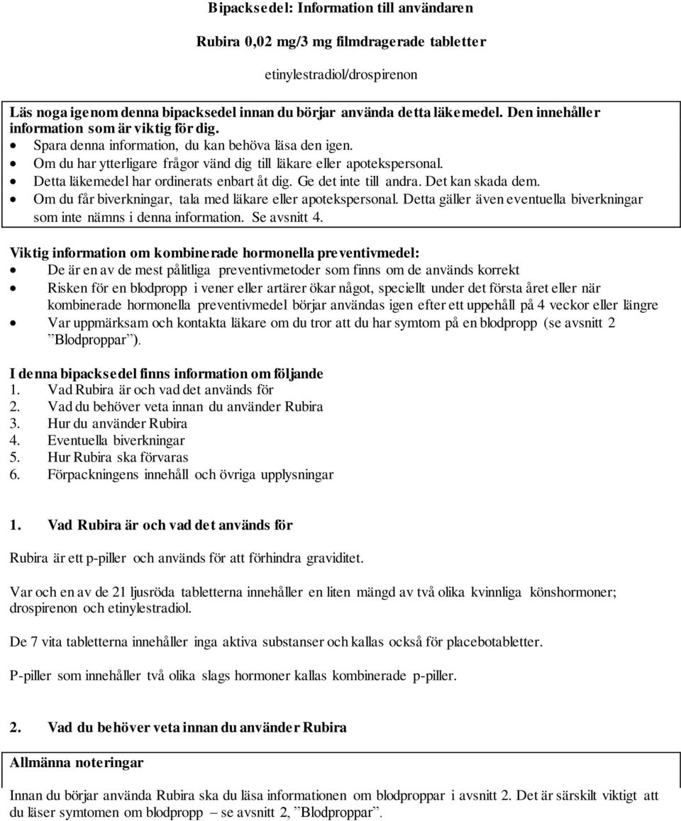 Detta läkemedel har ordinerats enbart åt dig. Ge det inte till andra. Det kan skada dem. Om du får biverkningar, tala med läkare eller apotekspersonal.