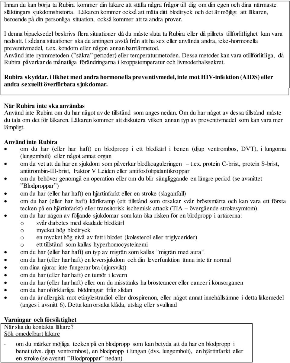 I denna bipacksedel beskrivs flera situationer då du måste sluta ta Rubira eller då pillrets tillförlitlighet kan vara nedsatt.