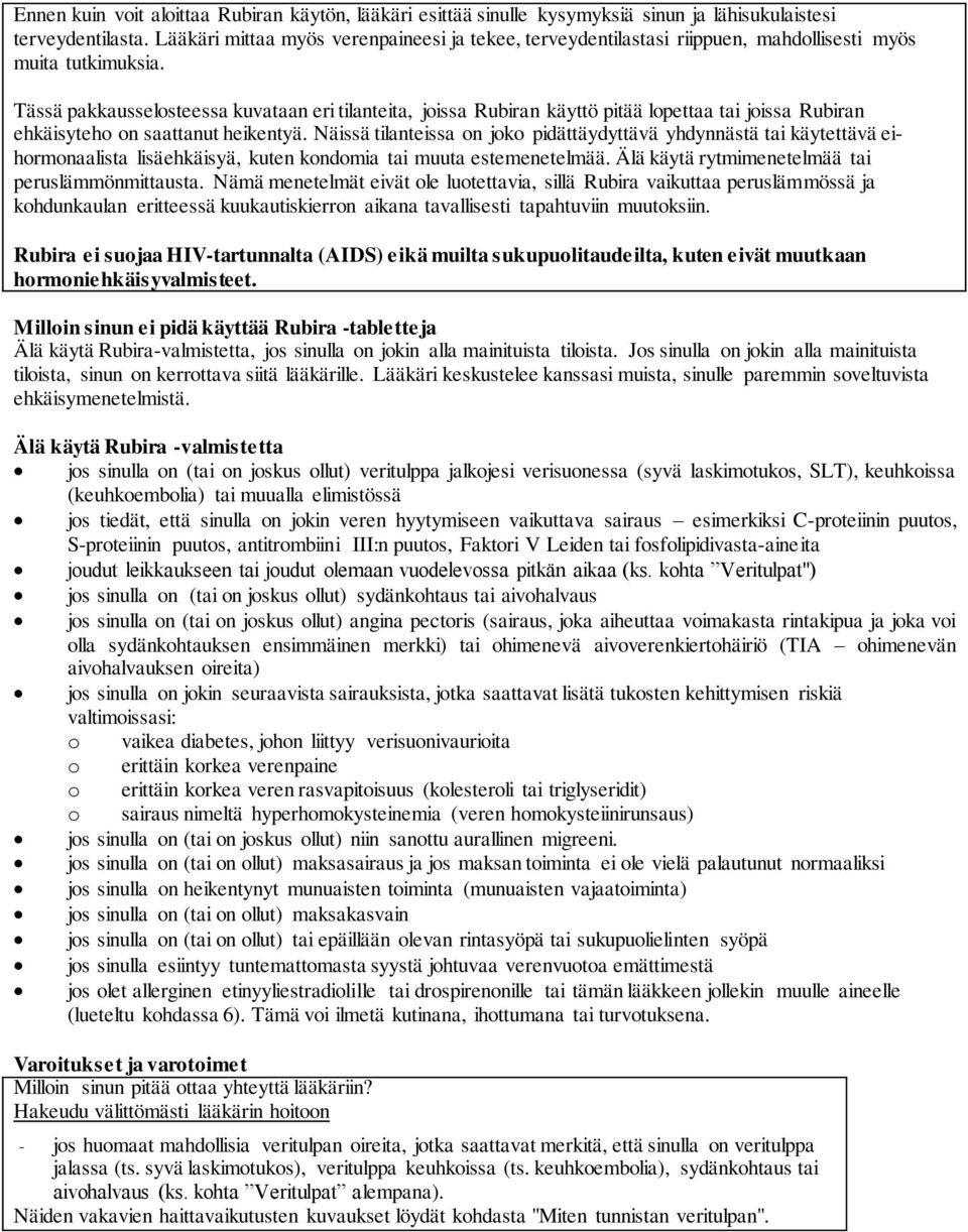 Tässä pakkausselosteessa kuvataan eri tilanteita, joissa Rubiran käyttö pitää lopettaa tai joissa Rubiran ehkäisyteho on saattanut heikentyä.