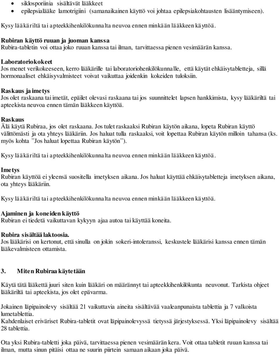 Rubiran käyttö ruuan ja juoman kanssa Rubira-tabletin voi ottaa joko ruuan kanssa tai ilman, tarvittaessa pienen vesimäärän kanssa.