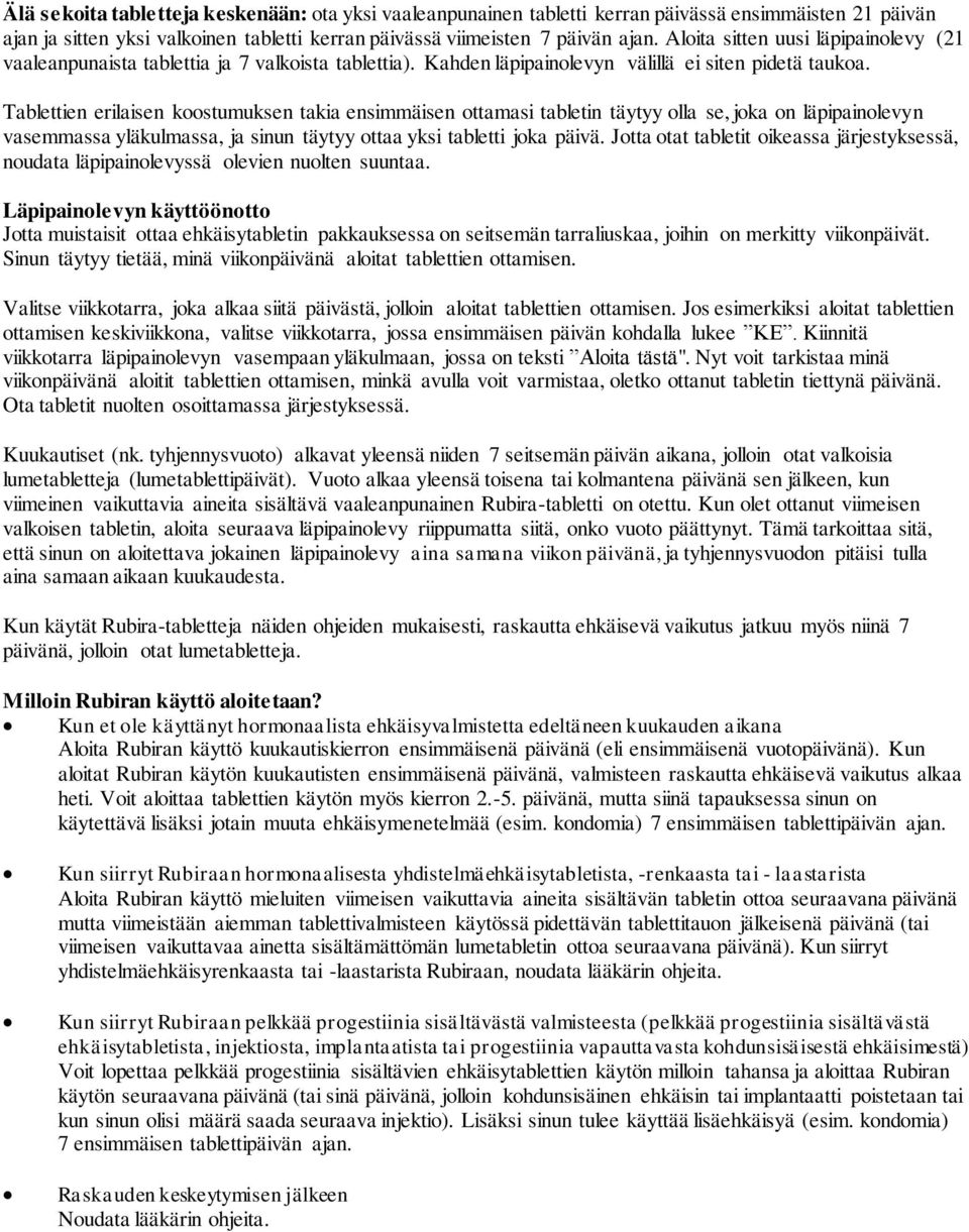 Tablettien erilaisen koostumuksen takia ensimmäisen ottamasi tabletin täytyy olla se, joka on läpipainolevyn vasemmassa yläkulmassa, ja sinun täytyy ottaa yksi tabletti joka päivä.