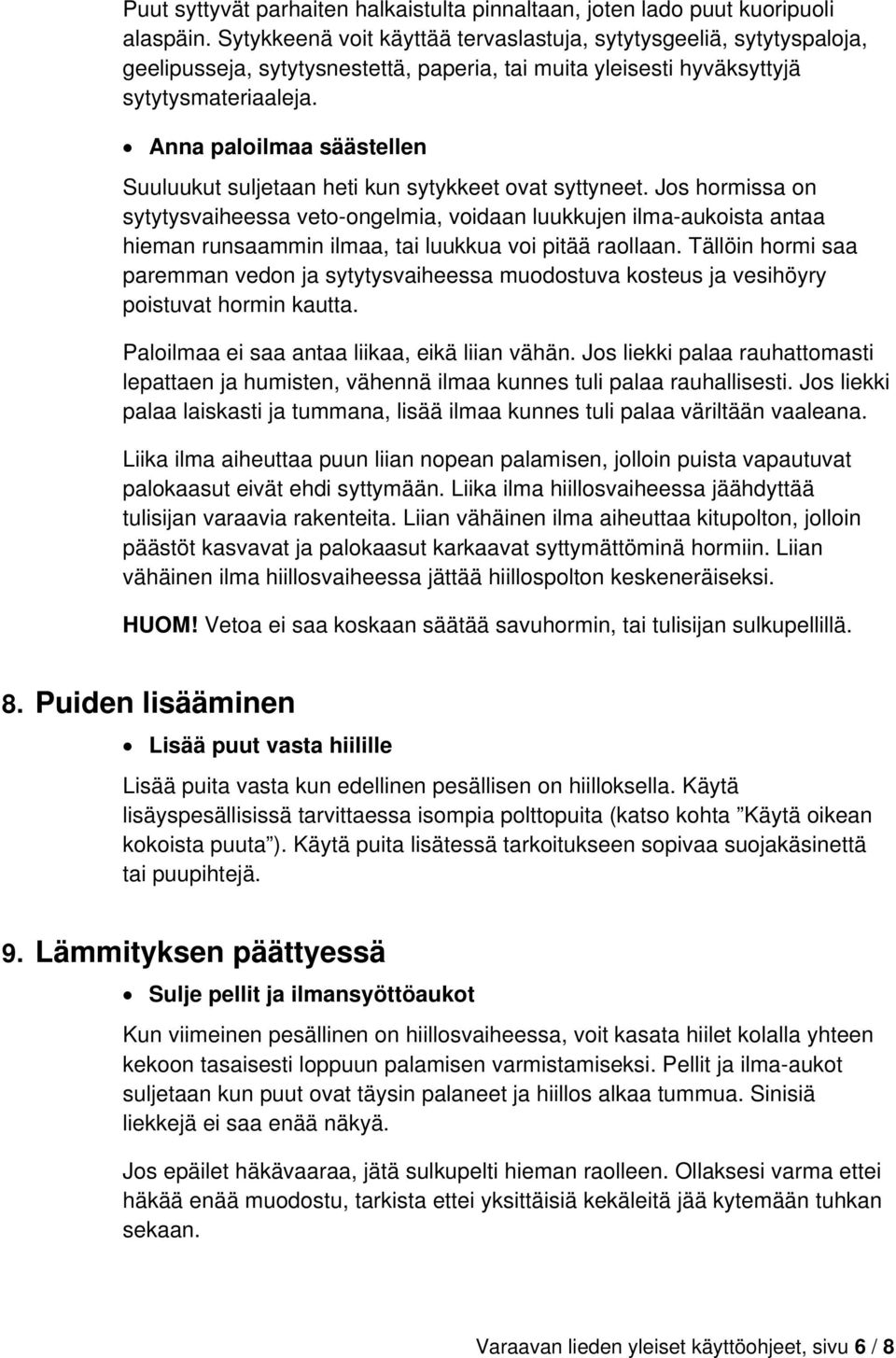 Anna paloilmaa säästellen Suuluukut suljetaan heti kun sytykkeet ovat syttyneet.