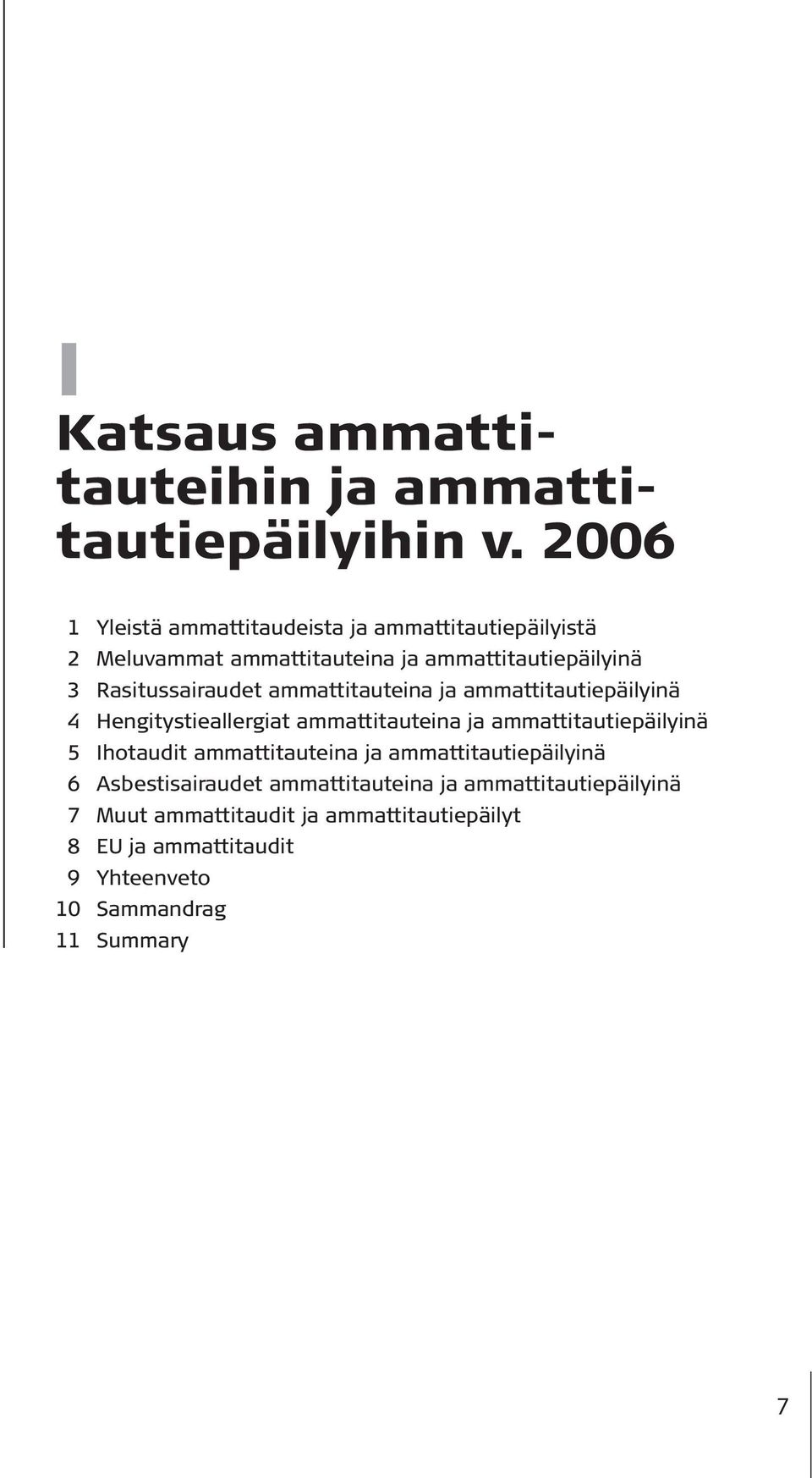 Rasitussairaudet ammattitauteina ja ammattitautiepäilyinä 4 Hengitystieallergiat ammattitauteina ja ammattitautiepäilyinä 5