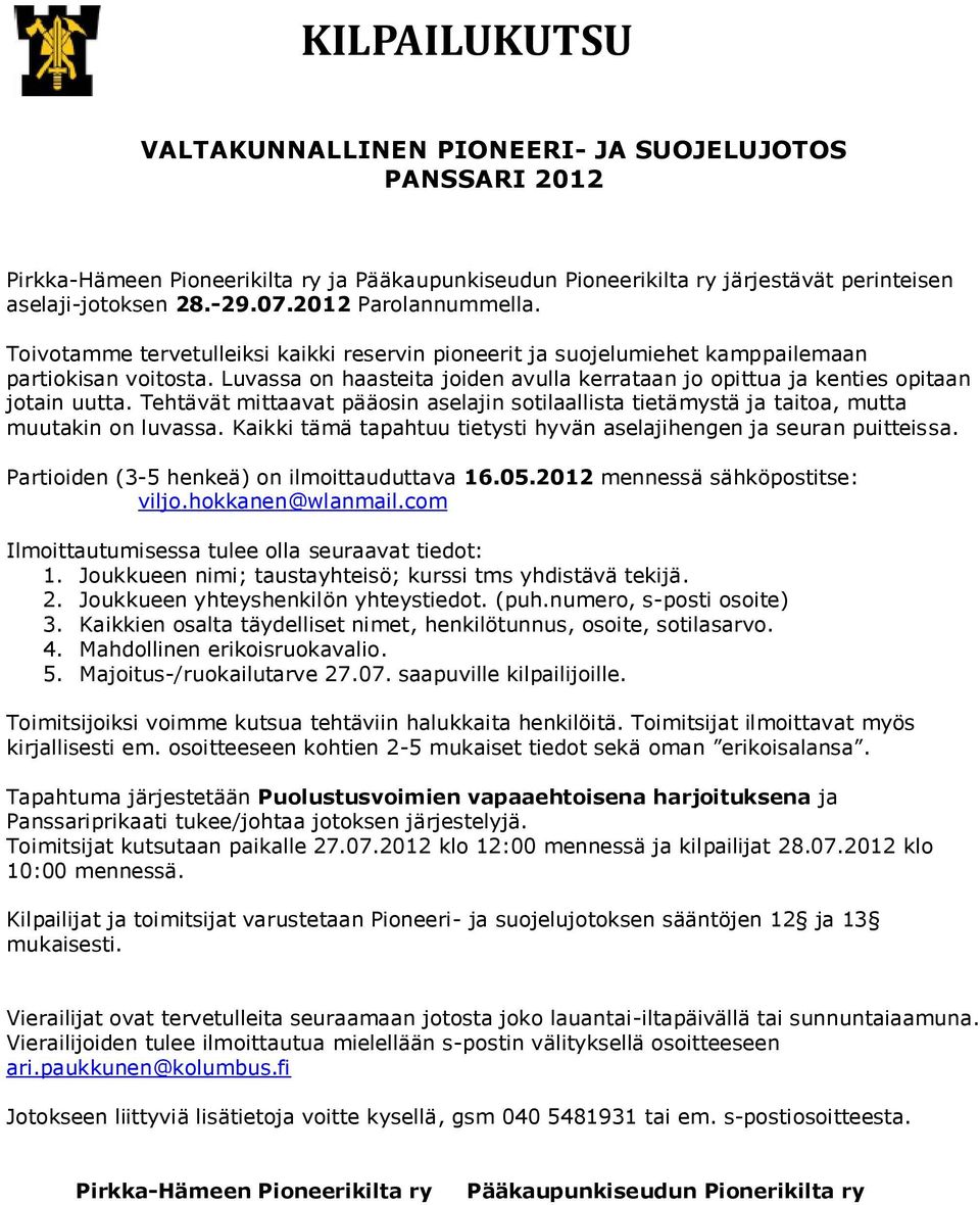 Luvassa on haasteita joiden avulla kerrataan jo opittua ja kenties opitaan jotain uutta. Tehtävät mittaavat pääosin aselajin sotilaallista tietämystä ja taitoa, mutta muutakin on luvassa.