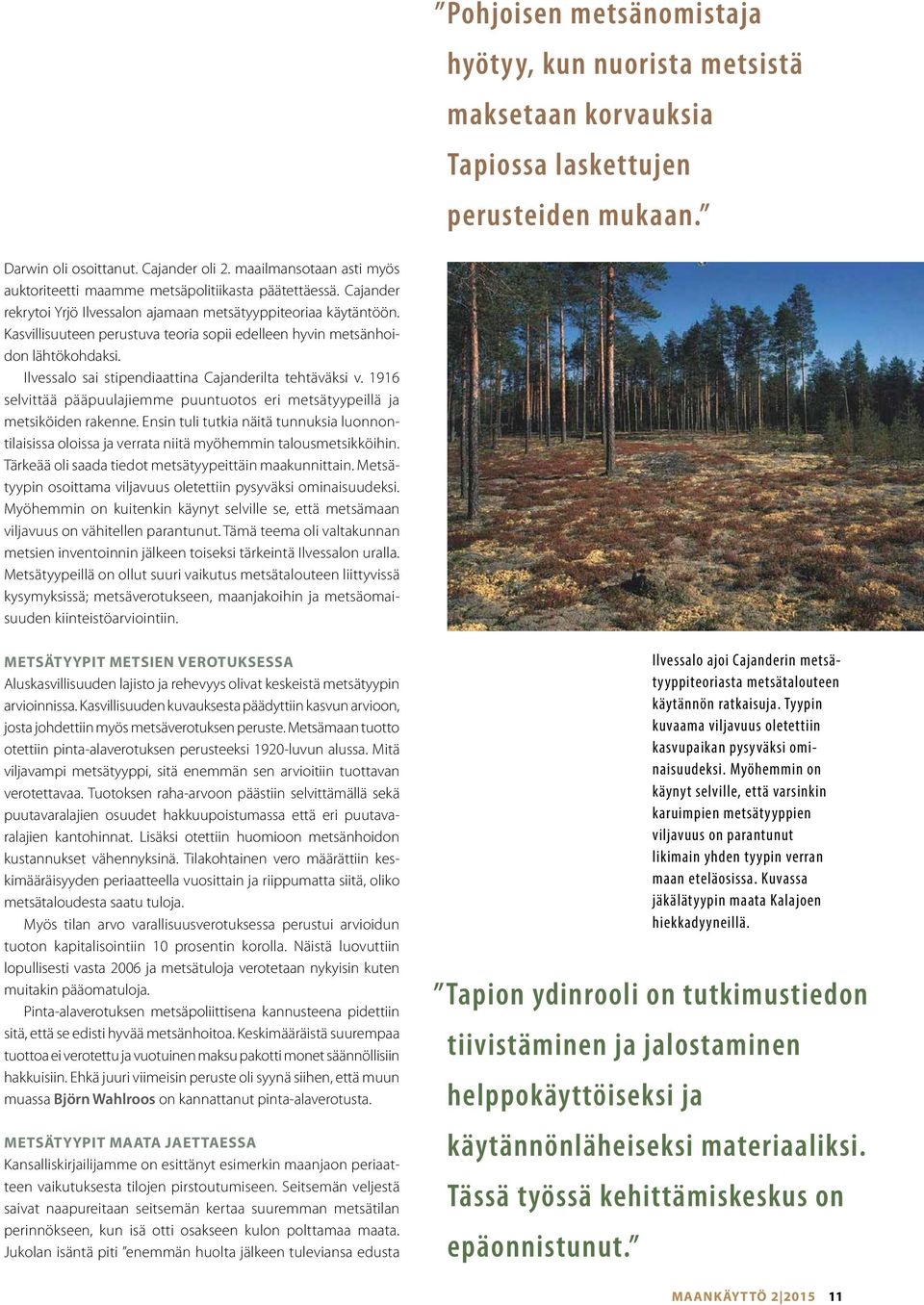 Kasvillisuuteen perustuva teoria sopii edelleen hyvin metsänhoidon lähtökohdaksi. Ilvessalo sai stipendiaattina Cajanderilta tehtäväksi v.