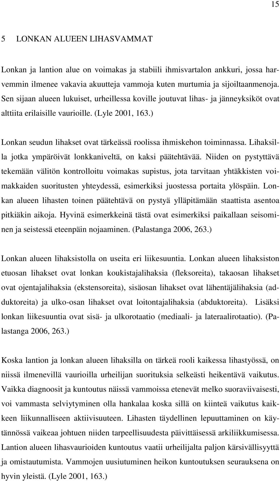 ) Lonkan seudun lihakset ovat tärkeässä roolissa ihmiskehon toiminnassa. Lihaksilla jotka ympäröivät lonkkaniveltä, on kaksi päätehtävää.