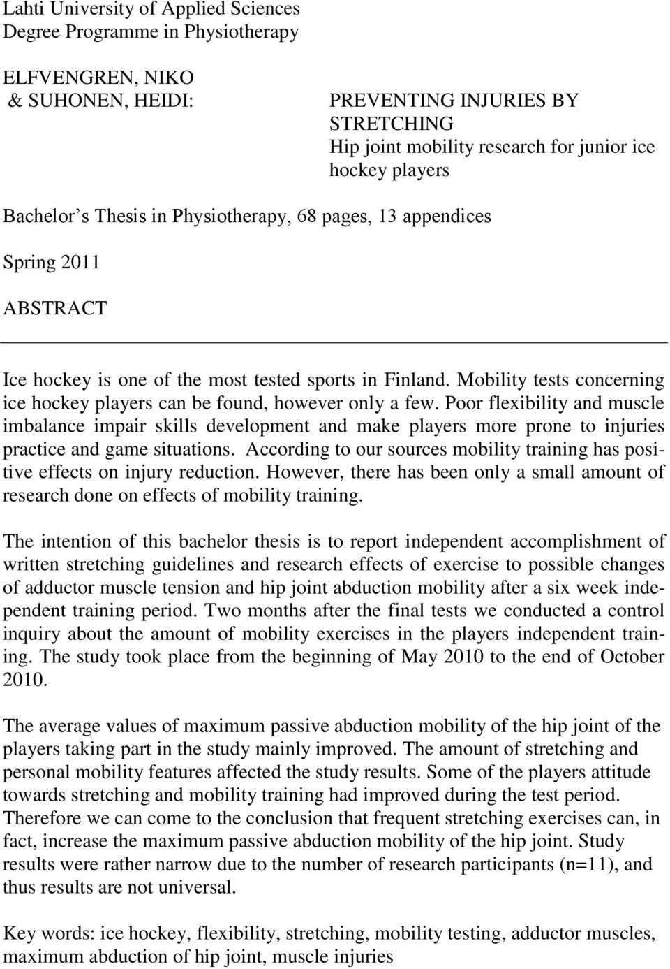 Mobility tests concerning ice hockey players can be found, however only a few.