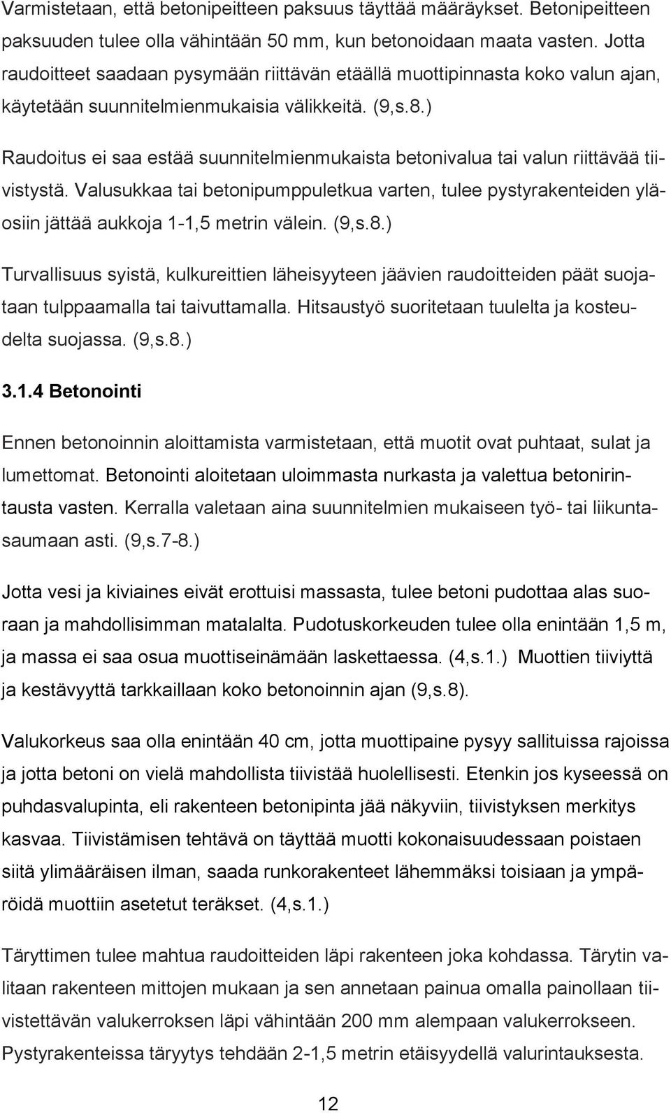 ) Raudoitus ei saa estää suunnitelmienmukaista betonivalua tai valun riittävää tiivistystä.