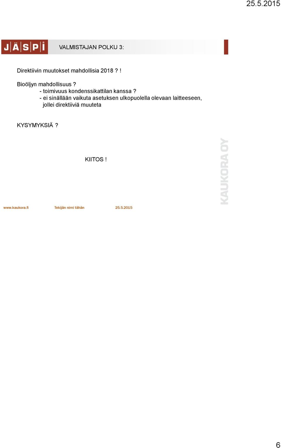 - toimivuus kondenssikattilan kanssa?