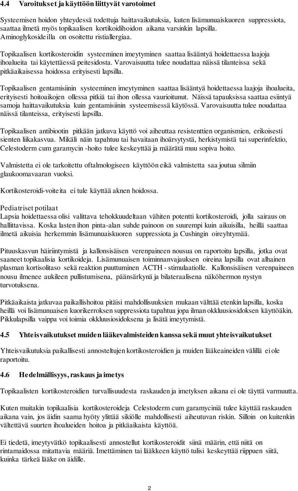 Topikaalisen kortikosteroidin systeeminen imeytyminen saattaa lisääntyä hoidettaessa laajoja ihoalueita tai käytettäessä peitesidosta.