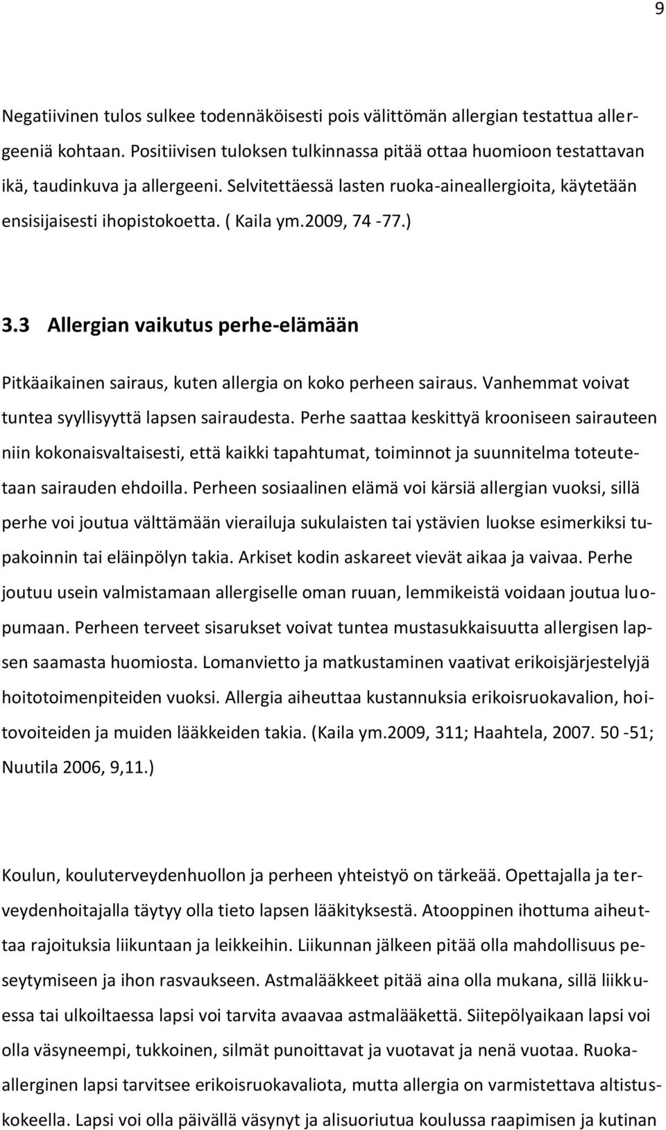 3 Allergian vaikutus perhe-elämään Pitkäaikainen sairaus, kuten allergia on koko perheen sairaus. Vanhemmat voivat tuntea syyllisyyttä lapsen sairaudesta.