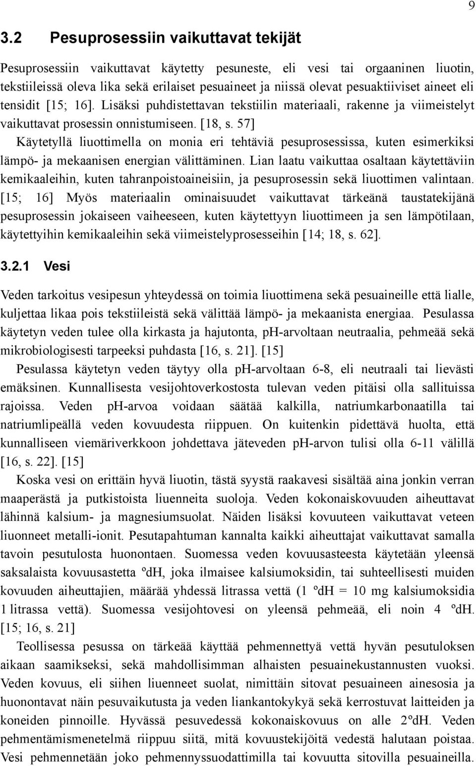 57] Käytetyllä liuottimella on monia eri tehtäviä pesuprosessissa, kuten esimerkiksi lämpö- ja mekaanisen energian välittäminen.