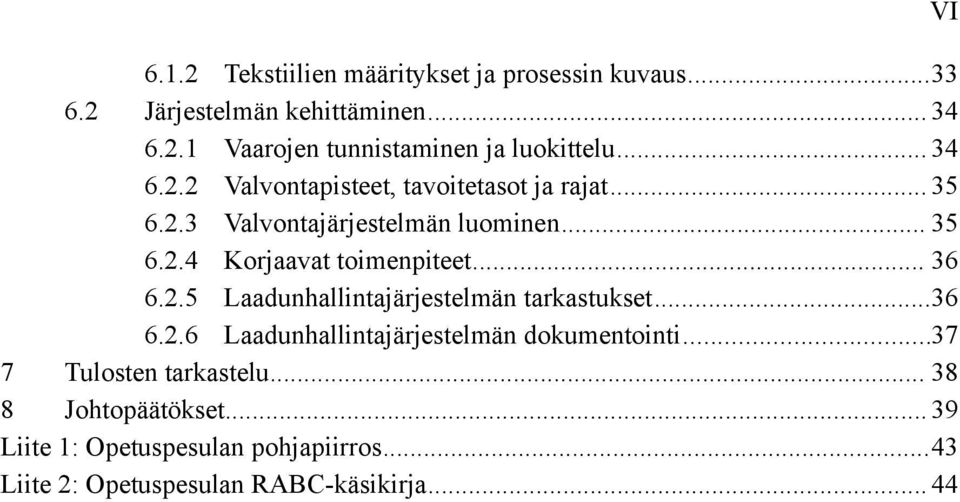 .. 36 6.2.5 Laadunhallintajärjestelmän tarkastukset...36 6.2.6 Laadunhallintajärjestelmän dokumentointi.