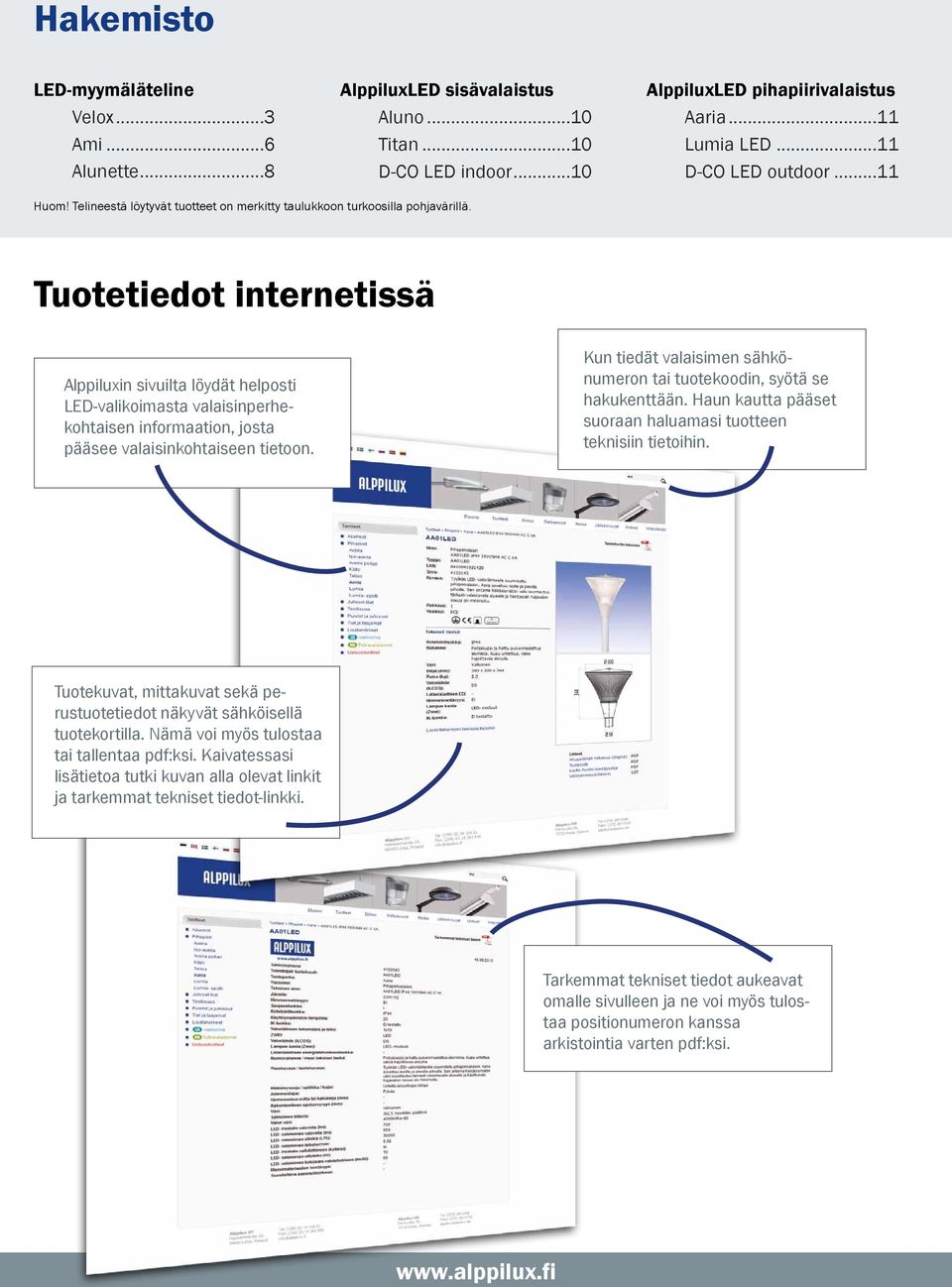 Tuotetiedot internetissä Alppiluxin sivuilta löydät helposti LED-valikoimasta valaisinperhekohtaisen informaation, josta pääsee valaisinkohtaiseen tietoon.