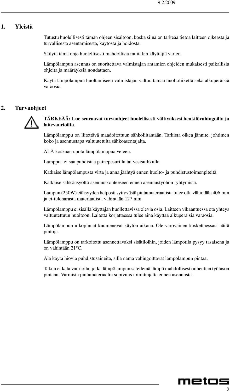 Käytä lämpölampun huoltamiseen valmistajan valtuuttamaa huoltoliikettä sekä alkuperäisiä varaosia. 2.