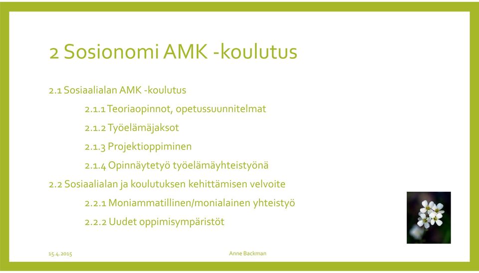 2 Sosiaalialan ja koulutuksen kehittämisen velvoite 2.2.1 Moniammatillinen/monialainen yhteistyö 2.