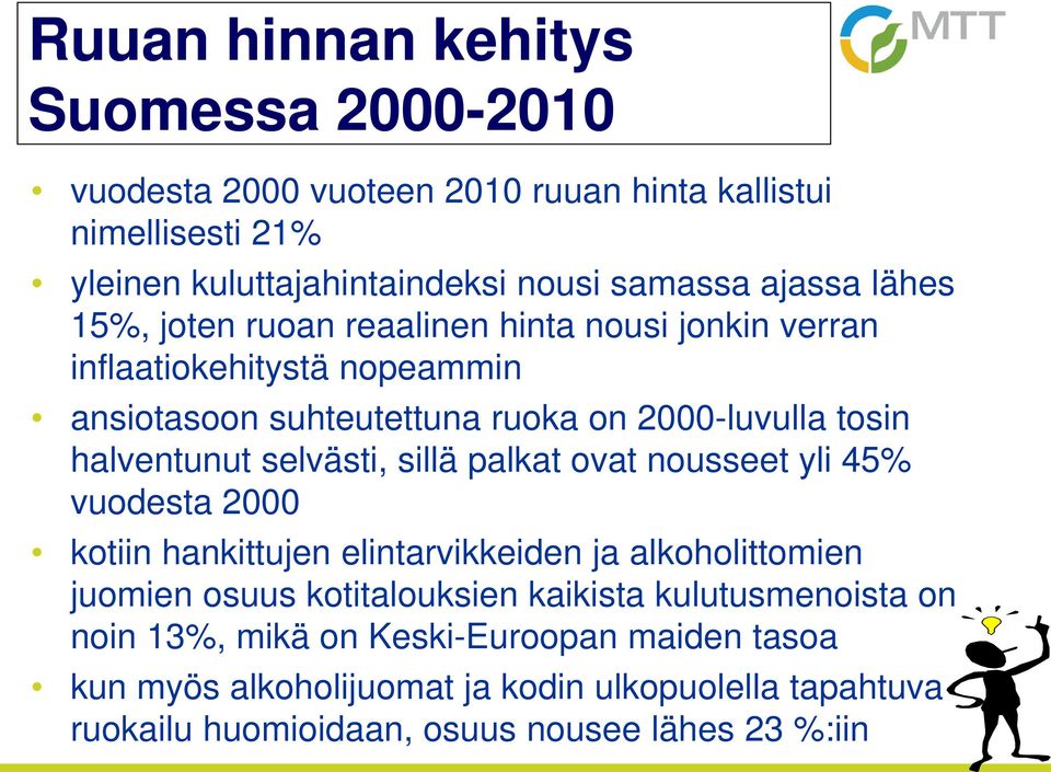 selvästi, sillä palkat ovat nousseet yli 45% vuodesta 2000 kotiin hankittujen elintarvikkeiden ja alkoholittomien juomien osuus kotitalouksien kaikista