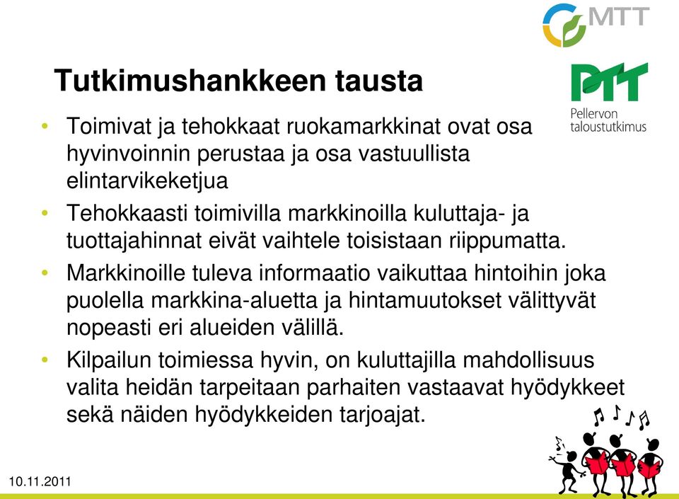 Markkinoille tuleva informaatio vaikuttaa hintoihin joka puolella markkina-aluetta ja hintamuutokset välittyvät nopeasti eri