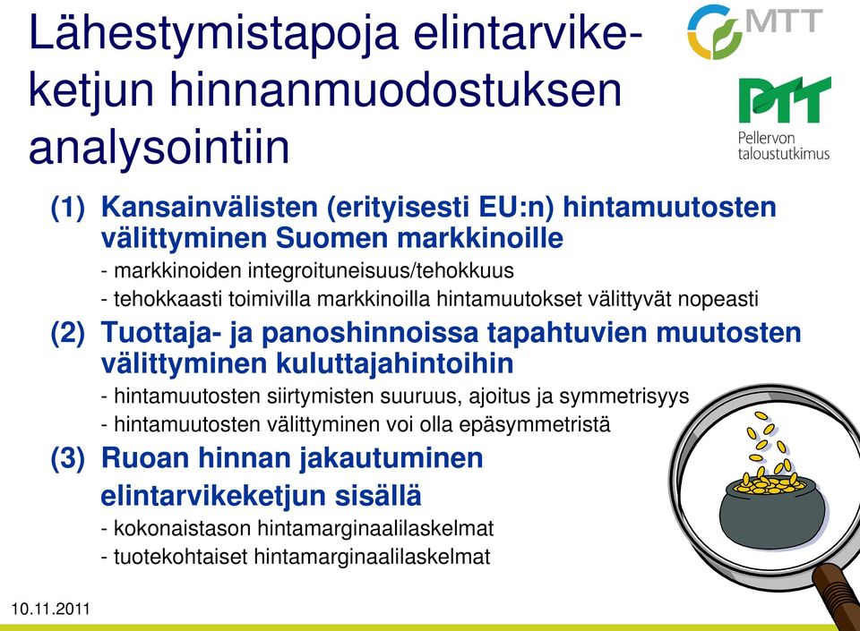 panoshinnoissa tapahtuvien muutosten välittyminen kuluttajahintoihin - hintamuutosten siirtymisten suuruus, ajoitus ja symmetrisyys - hintamuutosten
