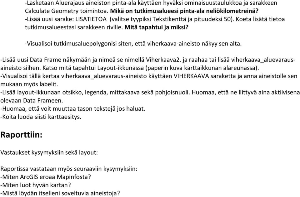 -Visualisoi tutkimusaluepolygonisi siten, että viherkaava-aineisto näkyy sen alta. -Lisää uusi Data Frame näkymään ja nimeä se nimellä Viherkaava2.