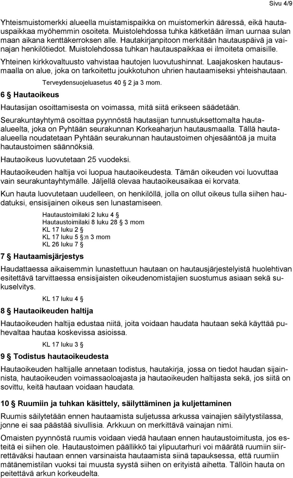 Muistolehdossa tuhkan hautauspaikkaa ei ilmoiteta omaisille. Yhteinen kirkkovaltuusto vahvistaa hautojen luovutushinnat.