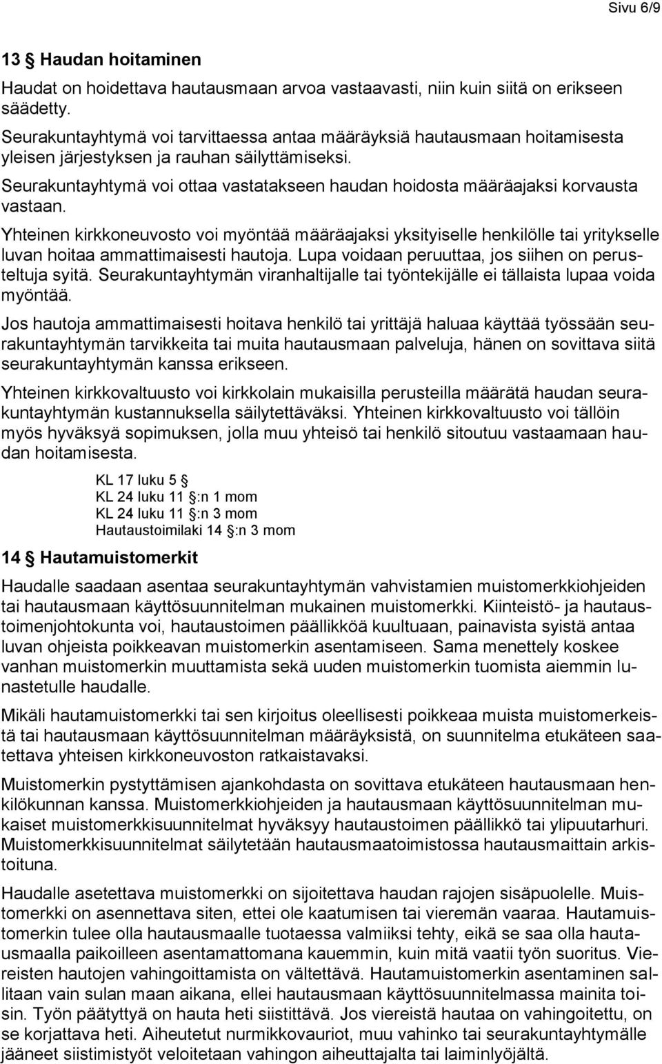 Seurakuntayhtymä voi ottaa vastatakseen haudan hoidosta määräajaksi korvausta vastaan.