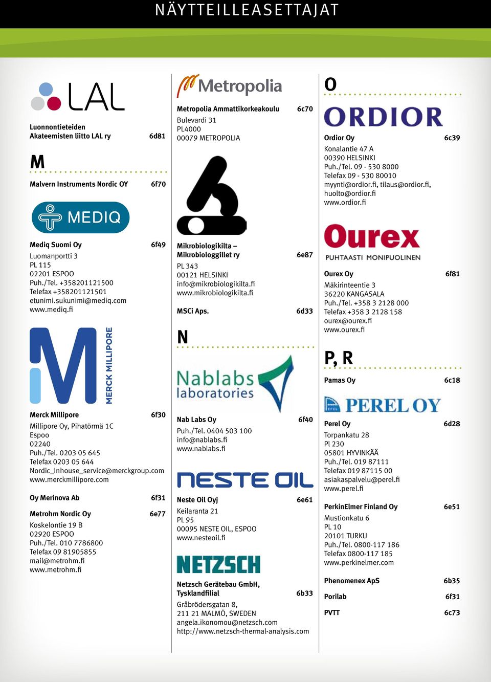 /Tel. +358201121500 Telefax +358201121501 etunimi.sukunimi@mediq.com www.mediq.fi 6f49 Mikrobiologikilta Mikrobiologgillet ry PL 343 00121 HELSINKI info@mikrobiologikilta.fi www.mikrobiologikilta.fi MSCi Aps.