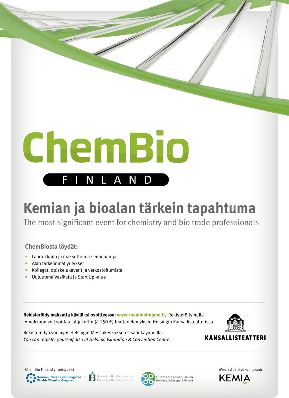 osoitteessa: www.chembiofinland.fi. Rekisteröitymällä ennakkoon voit voittaa lahjakortin (à 150 ) teatterielämyksiin Helsingin Kansallisteatterissa.