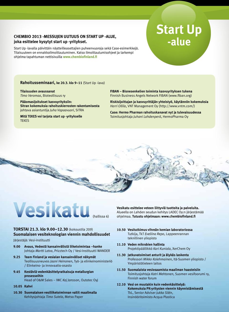 klo 9 11 (Start Up -lava) Tilaisuuden avaussanat Timo Veromaa, Bioteollisuus ry Pääomasijoitukset kasvuyrityksiin: Sitran kokemuksia rahoituskierrosten rakentamisesta johtava asiantuntija Juha