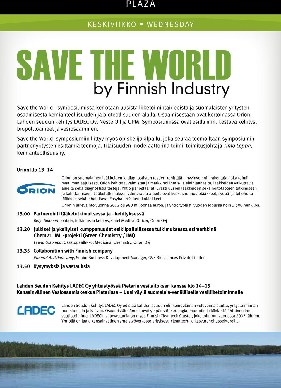 Save the World -symposiumiin liittyy myös opiskelijakilpailu, joka seuraa teemoiltaan symposiumin partneriyritysten esittämiä teemoja.