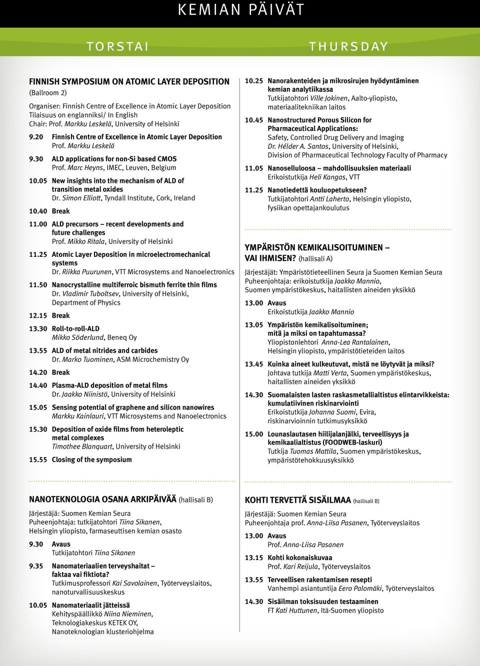 Marc Heyns, IMEC, Leuven, Belgium 10.05 New insights into the mechanism of ALD of transition metal oxides Dr. Simon Elliott, Tyndall Institute, Cork, Ireland 10.40 Break 11.