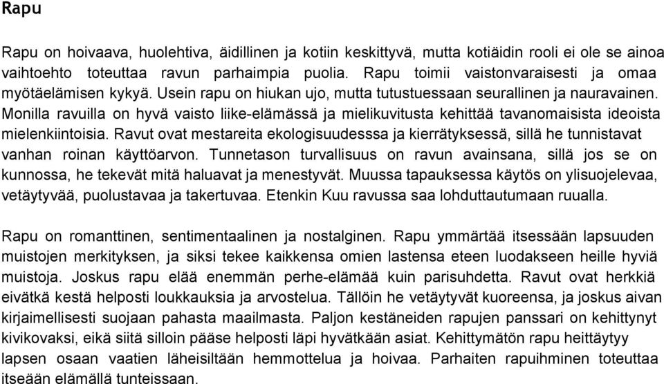 Monilla ravuilla on hyvä vaisto liike elämässä ja mielikuvitusta kehittää tavanomaisista ideoista mielenkiintoisia.