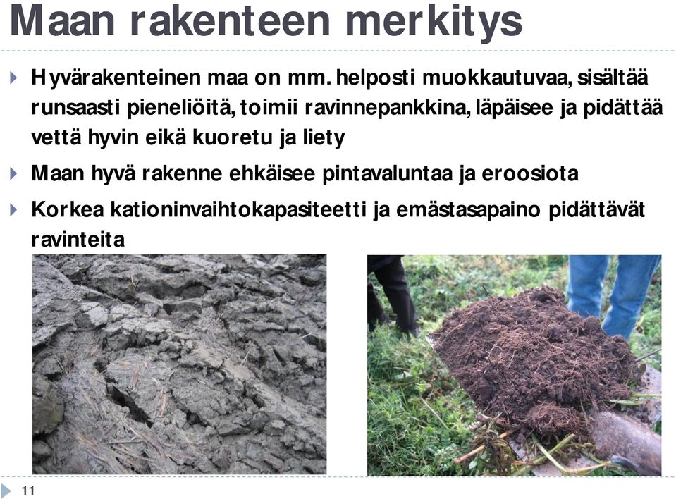 läpäisee ja pidättää vettä hyvin eikä kuoretu ja liety } Maan hyvä rakenne