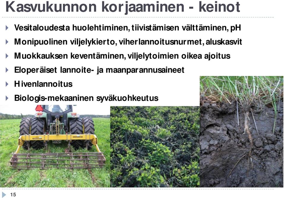 } Muokkauksen keventäminen, viljelytoimien oikea ajoitus } Eloperäiset