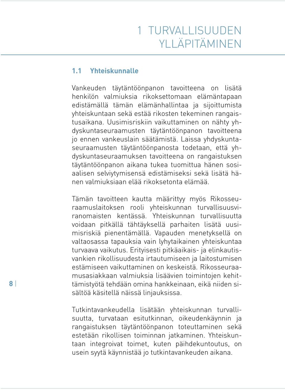 tekeminen rangaistusaikana. Uusimisriskiin vaikuttaminen on nähty yhdyskuntaseuraamusten täytäntöönpanon tavoitteena jo ennen vankeuslain säätämistä.