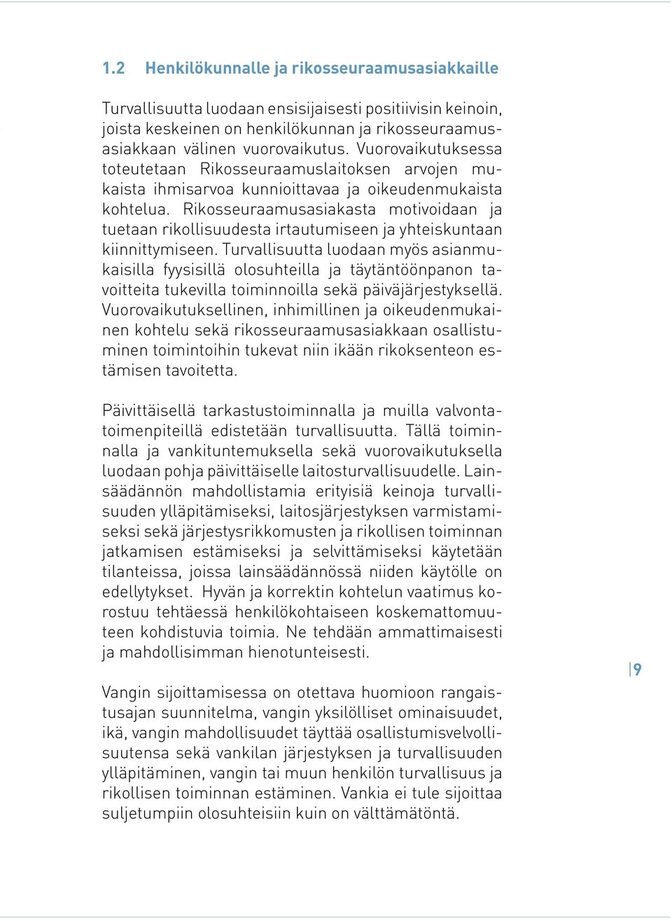 Rikosseuraamusasiakasta motivoidaan ja tuetaan rikollisuudesta irtautumiseen ja yhteiskuntaan kiinnittymiseen.