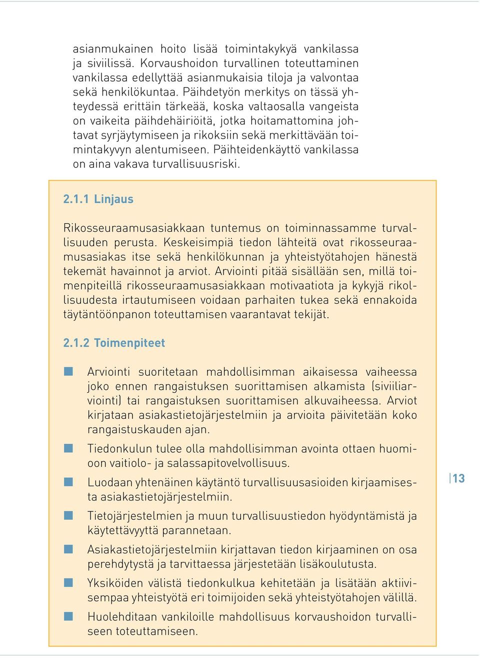 toimintakyvyn alentumiseen. Päihteidenkäyttö vankilassa on aina vakava turvallisuusriski. 2.1.1 Linjaus Rikosseuraamusasiakkaan tuntemus on toiminnassamme turvallisuuden perusta.