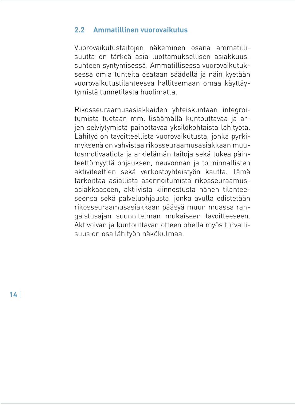 Rikosseuraamusasiakkaiden yhteiskuntaan integroitumista tuetaan mm. lisäämällä kuntouttavaa ja arjen selviytymistä painottavaa yksilökohtaista lähityötä.