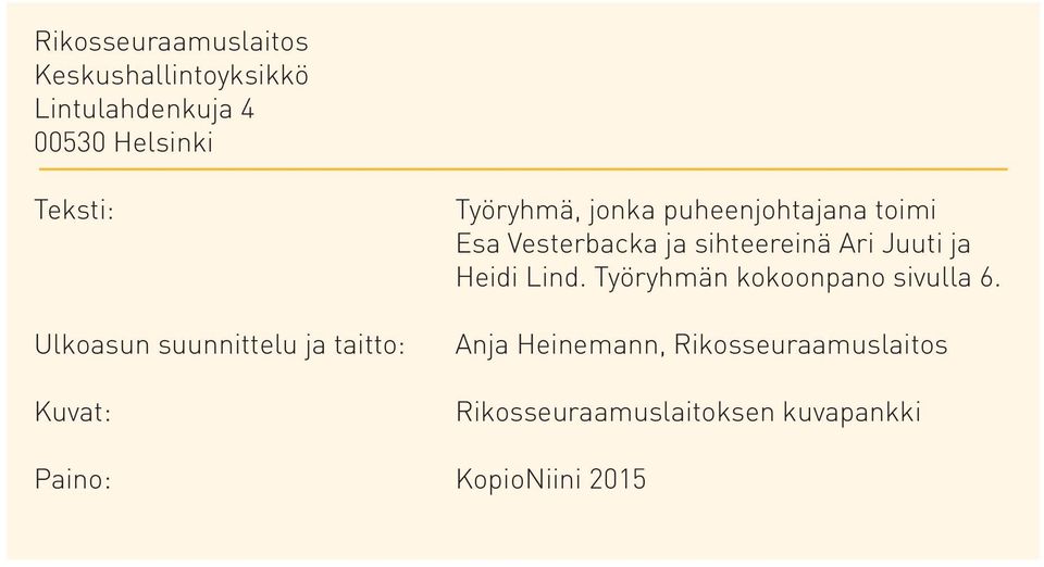 Vesterbacka ja sihteereinä Ari Juuti ja Heidi Lind. Työryhmän kokoonpano sivulla 6.