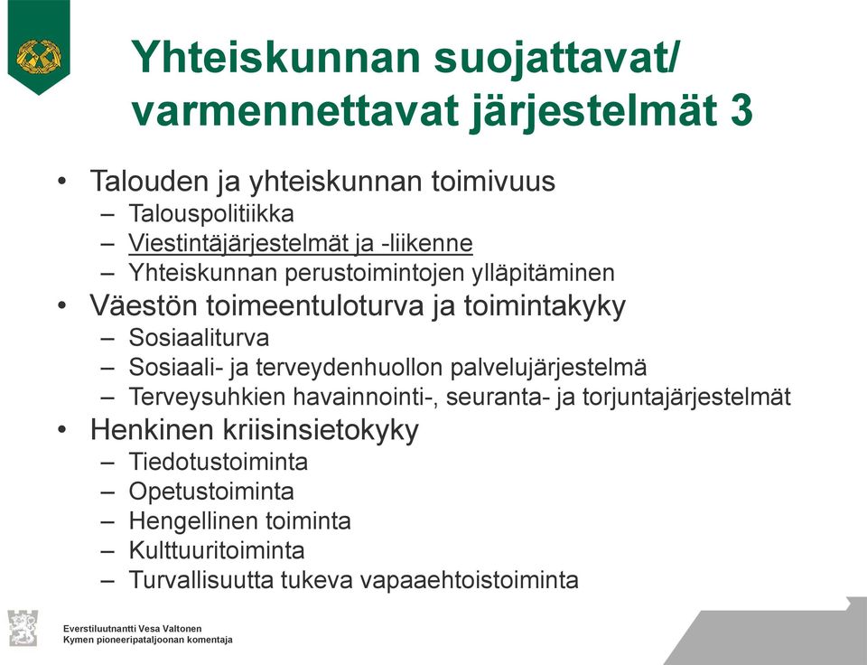 Sosiaaliturva Sosiaali- ja terveydenhuollon palvelujärjestelmä Terveysuhkien havainnointi-, seuranta- ja