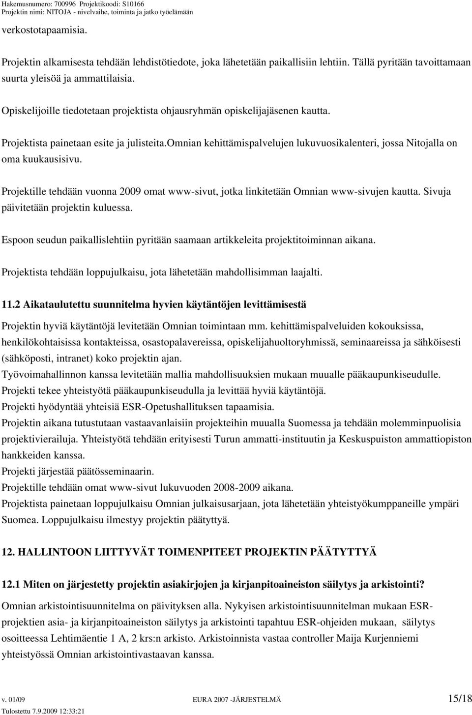 omnian kehittämispalvelujen lukuvuosikalenteri, jossa Nitojalla on oma kuukausisivu. Projektille tehdään vuonna 2009 omat www-sivut, jotka linkitetään Omnian www-sivujen kautta.