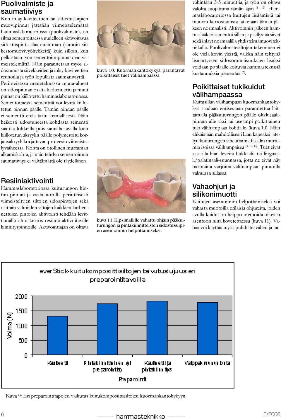 Näin parannetaan myös sidostumista siivekkeiden ja inlay-kaviteettien reunoilla ja työn lopullista saumatiiviyttä.