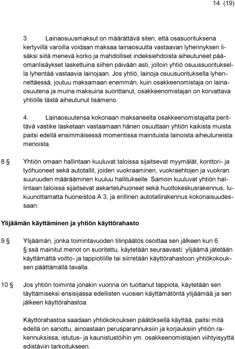 pääomanlisäykset laskettuina siihen päivään asti, jolloin yhtiö osuussuorituksella lyhentää vastaavia lainojaan.