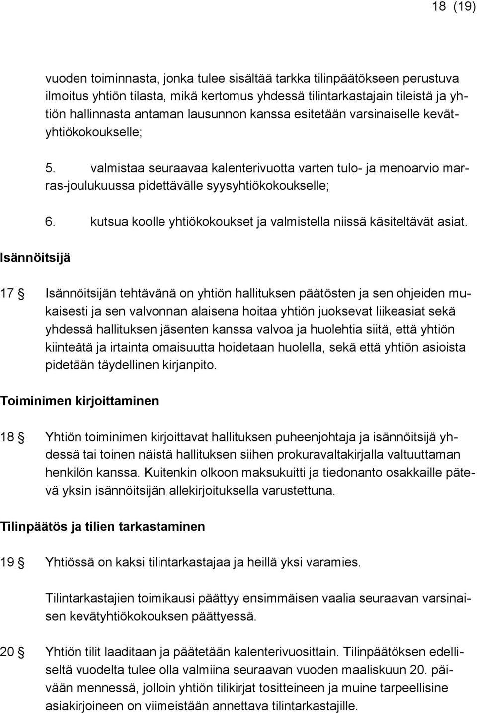 kutsua koolle yhtiökokoukset ja valmistella niissä käsiteltävät asiat.