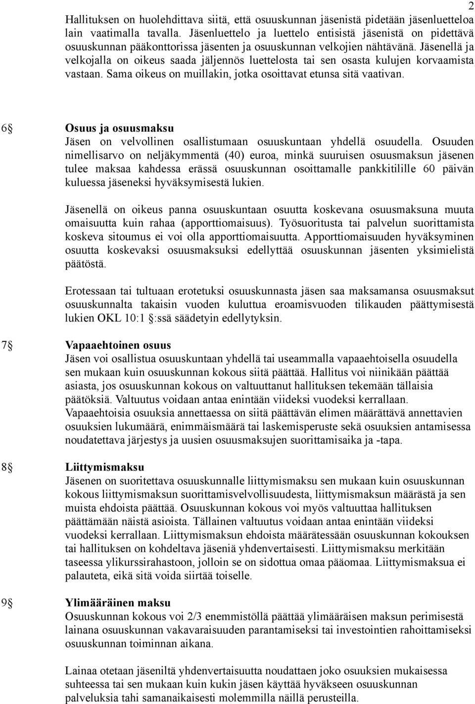 Jäsenellä ja velkojalla on oikeus saada jäljennös luettelosta tai sen osasta kulujen korvaamista vastaan. Sama oikeus on muillakin, jotka osoittavat etunsa sitä vaativan.