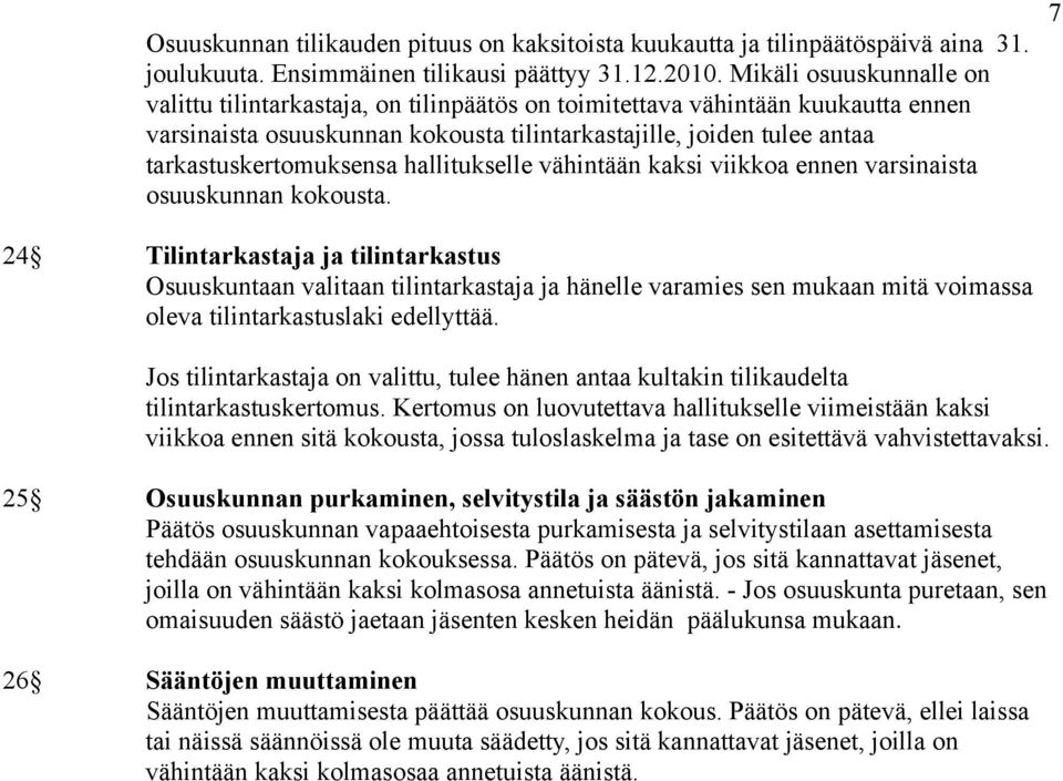 tarkastuskertomuksensa hallitukselle vähintään kaksi viikkoa ennen varsinaista osuuskunnan kokousta.