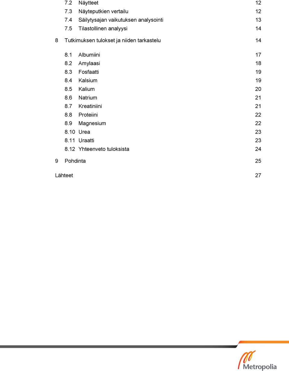 2 Amylaasi 18 8.3 Fosfaatti 19 8.4 Kalsium 19 8.5 Kalium 20 8.6 Natrium 21 8.7 Kreatiniini 21 8.