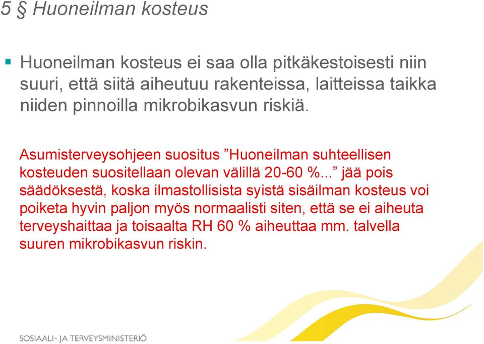 Asumisterveysohjeen suositus Huoneilman suhteellisen kosteuden suositellaan olevan välillä 20-60 %.